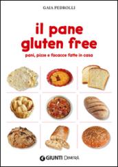 Il pane gluten free. Pani, pizze e focacce fatte in casa