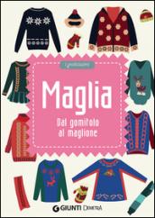 Maglia. Dal gomitolo al maglione