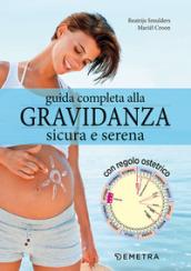 Guida completa alla gravidanza sicura e serena. Con il calendario della tua gravidanza