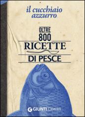 Il cucchiaio azzurro. Oltre 800 ricette di pesce