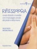 RIFLESSOLOGIA. UNA TERAPIA NATURALE. CURARE DISTURBI E MALATTIE CON IL MASSAGGIO