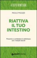 Riattiva il tuo intestino. Prevenire e combattere la stitichezza con i metodi naturali