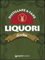 Distillare e fare liquori d'erbe