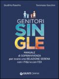 Genitori single. Manuale di sopravvivenza per avere una relazione serena con i figli e con l'ex