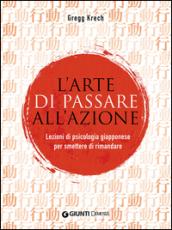 L'arte di passare all'azione. Lezioni di psicologia giapponese per smettere di rimandare