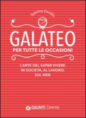 Galateo per tutte le occasioni. L'arte di saper vivere in società, al lavoro, sul web