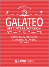 Galateo per tutte le occasioni. L'arte di saper vivere in società, al lavoro, sul web