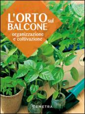 L'orto sul balcone. Organizzazione e coltivazione: 1