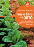 Il maxi libro dell'orto. Come progettare, organizzare e curare il tuo orto