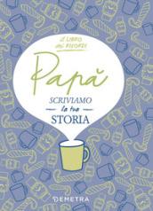Papà, scriviamo la tua storia: 1