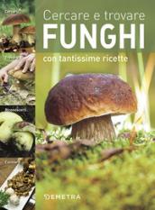 Cercare e trovare funghi. Cercarli, trovarli, riconoscerli, cucinarli