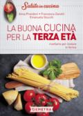 La buona cucina per la terza età. Ricettario per restare in forma