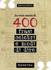 La vera storia di 400 frasi celebri e modi di dire