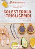 Colesterolo e trigliceridi. Ricette per una corretta alimentazione