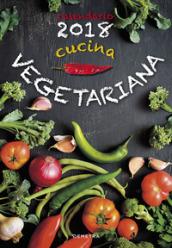 Calendario 2018. Cucina vegetariana