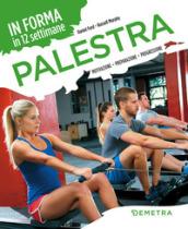 Palestra. In forma in 12 settimane. Motivazione preparazione progressione