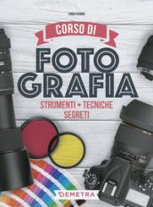 CORSO DI FOTOGRAFIA. STRUMENTI, TECNICHE E SEGRETI