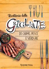 Grigliate. Carne, pesce e verdure. Ediz. a spirale