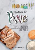 Ricettario del pane. Tutti i segreti per farlo