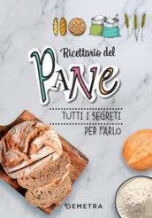 Ricettario del pane. Tutti i segreti per farlo