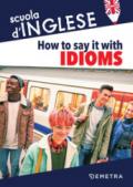 How to say it with Idioms