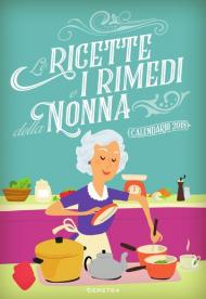 Le ricette e i rimedi della nonna. Calendario 2019