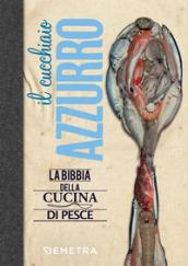 Il cucchiaio azzurro. La bibbia della cucina marinara