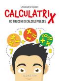 Calculatrix. 80 trucchi di calcolo veloce