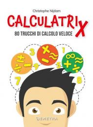 Calculatrix. 80 trucchi di calcolo veloce