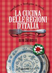 La cucina delle regioni d'Italia. Semplicità e tradizione in tavola. Oltre 350 ricette