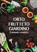 Orto, frutteto, giardino. Il manuale completo
