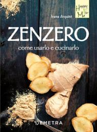 Zenzero. Come usarlo e cucinarlo