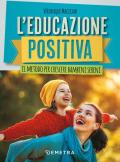 L' educazione positiva. Il metodo per crescere bambini sereni