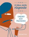 Chiedilo allo psicologo. Il libro delle risposte