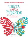 La dieta amica della tiroide. Consigli e ricette per prevenire i disturbi più diffusi