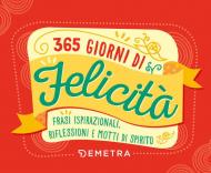 365 giorni di felicità. Frasi ispirazionali, riflessioni e motti di spirito