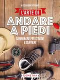 L' arte di andare a piedi. Camminare per strade e sentieri