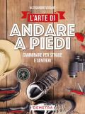 L' arte di andare a piedi. Camminare per strade e sentieri