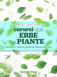 Curarsi con erbe e piante. Benefici e utilizzo della farmacia naturale