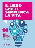 Il libro che ti semplifica la vita. 91 idee geniali per tutti i giorni