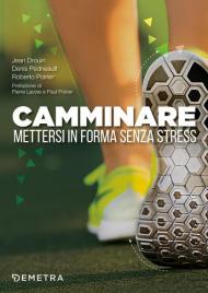 Camminare. Mettersi in forma senza stress