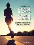 Allenare il corpo, allenare la mente. Gli sport di resistenza come palestra di vita