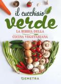 Il cucchiaio verde. La bibbia della cucina vegetariana