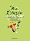 Il mio diario alimentare. 10 minuti al giorno per tornare in forma e mantenersi in salute