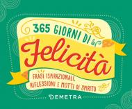 365 giorni di felicità. Frasi ispirazionali, riflessioni e motti di spirito