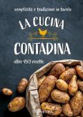 La cucina contadina. Oltre 450 ricette. Semplicità e tradizione in tavola