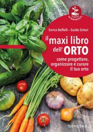 Il maxi libro dell'orto. Come progettare, organizzare e curare il tuo orto