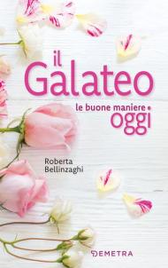 Il galateo. Le buone maniere oggi