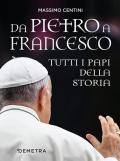 Da Pietro a Francesco. Tutti i papi della storia