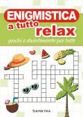 Enigmistica a tutto relax. Giochi e divertimento per tutti